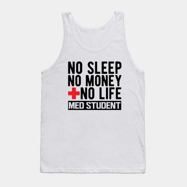 Med Student - No Sleep No Money No Life Tank Top by KC Happy Shop